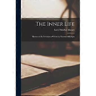 The Inner Life Hymns On The Imitation Of Christ By Thomas A'kempis - Lucy Fletcher Massey - Paperback - en Book