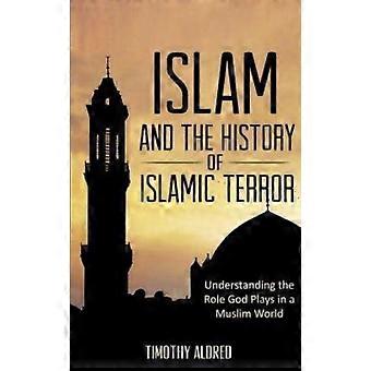 Islam Islam And The History Of Islamic Terror Understanding The Role God Plays I - Timothy Aldred - Paperback - en Book