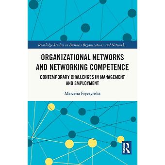 Organizational Networks And Networking Competence Contemporary Challenges In Man - Marzena Fryczyska