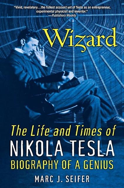 Wizard The Life And Times Of Nikola Tesla by Marc J. Seifer Paperback