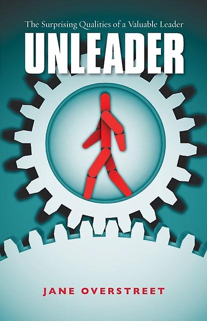 Unleader The Surprising Qualities Of A Valuable Leader by Jane Overstreet Paperback Book