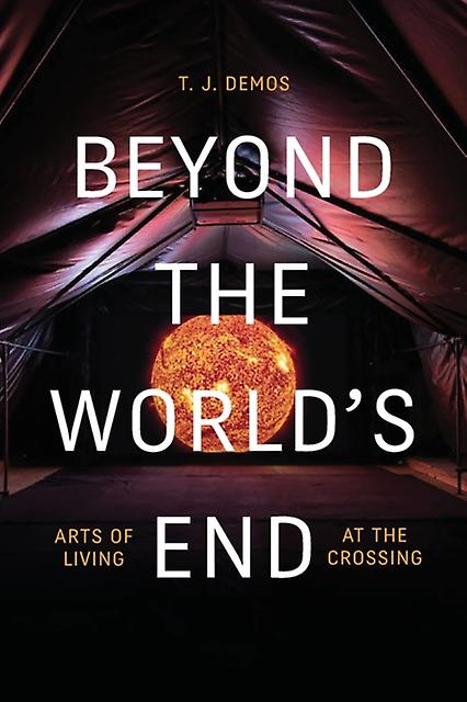 Beyond The Worlds End by T. J. Demos Paperback Book
