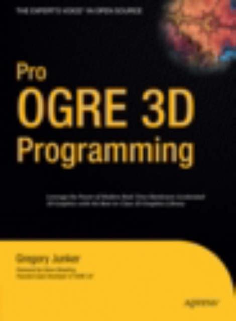 Pro Ogre 3d Programming by Gregory Junker Hardback Book