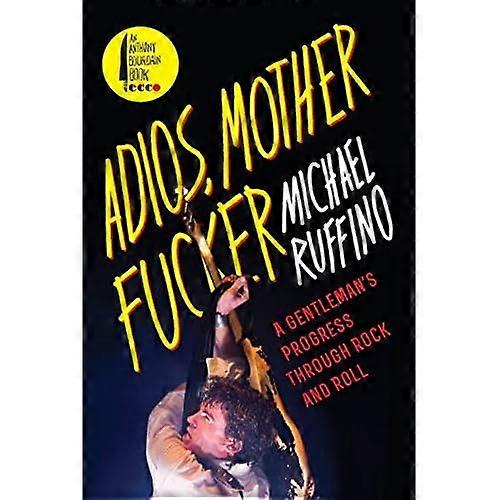 Adios, Motherf*cker: A Gentleman's Progress Through Rock and Roll