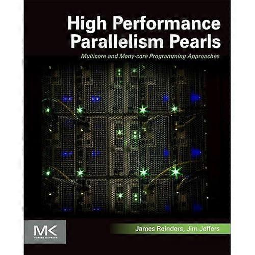 High Performance Parallelism Pearls: Multicore and Many-core Programming Approaches