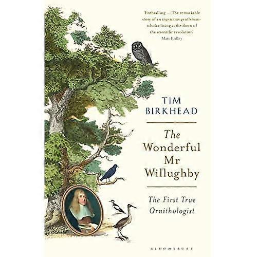 The Wonderful Mr Willughby: The First True Ornithologist