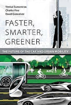 Faster Smarter Greener The Future of the Car and Urban Mobility The MIT Press