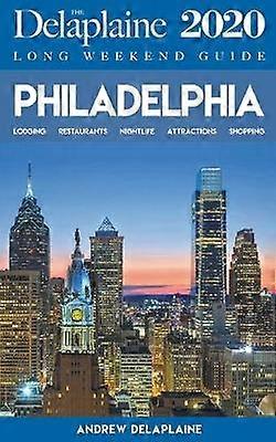 Philadelphia  The Delaplaine 2020 Long Weekend Guide