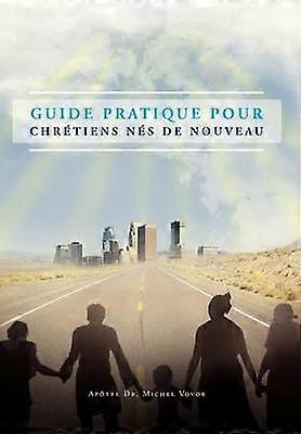 Guide Pratique Pour Chrtiens Ns De Nouveau