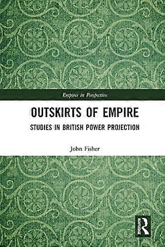 Outskirts of Empire: Studies in British Power Projection