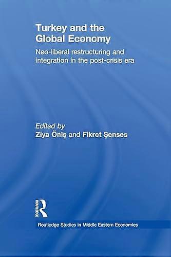 Turkey and the Global Economy: Neo Liberal Restructuring and Integration in the Post Crisis Era