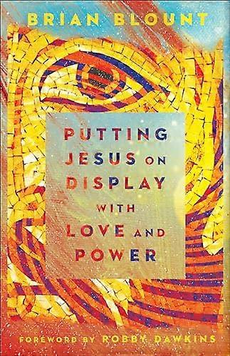 Putting Jesus on Display with Love