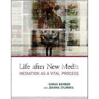 Life After New Media Mediation As A Vital Process - Sarah Kember
