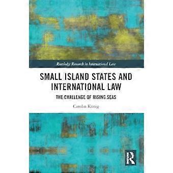 Small Island States & International Law The Challenge Of Rising Seas - Carolin Knig