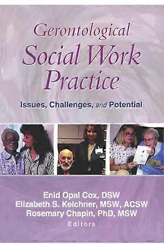 Gerontological Social Work Practice: Issues Challenges and Potential
