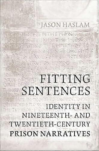 Fitting Sentences: Identity in Nineteenth and Twentieth Century Prison Narratives