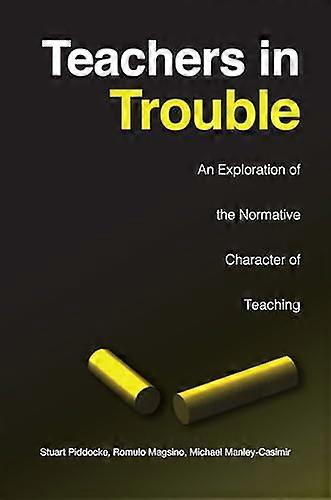 Teachers in Trouble: An Exploration of the Normative Character of Teaching