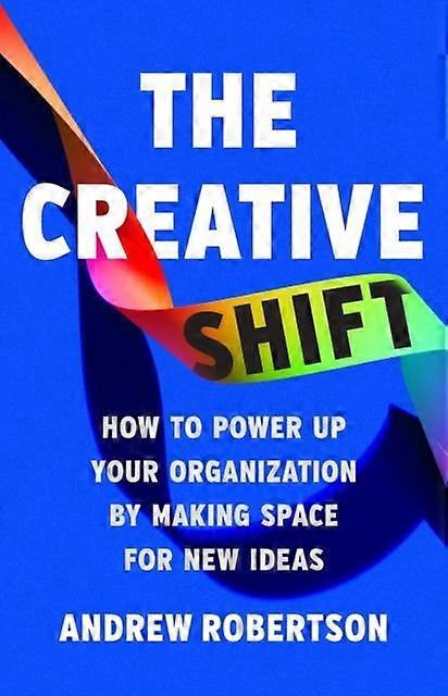 The Creative Shift by Andrew Robertson Hardback Book