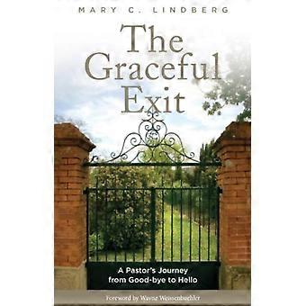 Graceful Exit A Pastor's Journey From Good-bye To Hello - Mary C. Lindberg