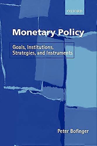 Monetary Policy: Goals, Institutions, Strategies and Instruments