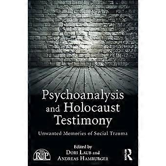Psychoanalyse und Holocaust-Zeugnisse: Unerwünschte Erinnerungen an soziales Trauma (Buchreihe Beziehungsperspektiven)