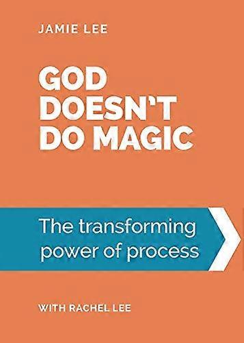 God doesn't do magic: The transforming power of process