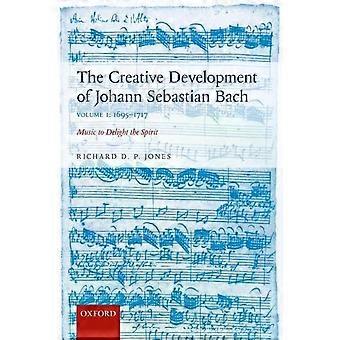 Creative Development Of Johann Sebastian Bach 1695-1717 Volume I Music To Deligh - Richard D P Jones