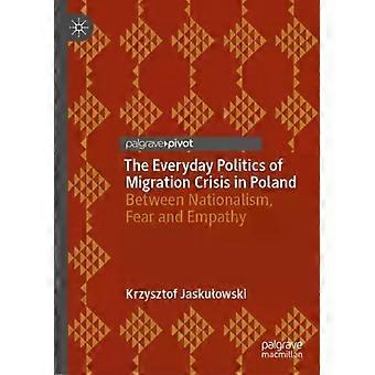 The Everyday Politics Of Migration Crisis In Poland Between Nationalism Fear - Krzysztof Jaskulowski