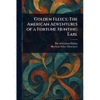 Golden fleece the american adventures of a fortune hunting earl