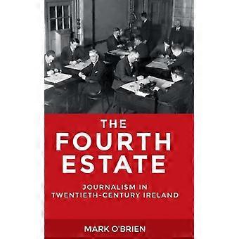 The Fourth Estate Journalism In Twentieth-century Ireland - Mark O'Brien - Hardcover - English Book - History