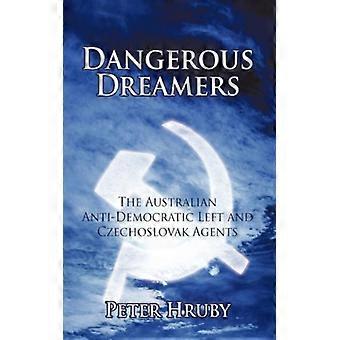 Dangerous Dreamers The Australian Anti-democratic Left And Czechoslovak Agents - Peter Hruby - Hardcover - English Book - History