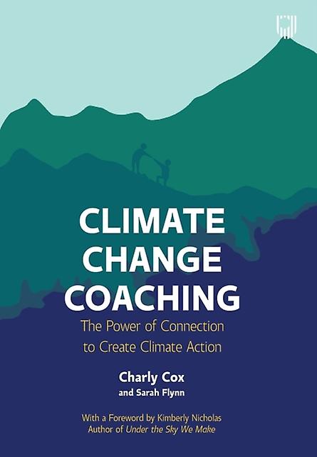 Climate Change Coaching The Power Of Connection To Create Climate Action by Sarah Flynn Paperback