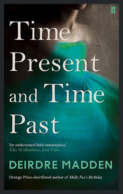 Time Present And Time Past - Deirdre Madden