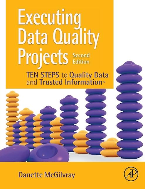 Executing Data Quality Projects by McGilvray & Danette President and Principle & Granite Falls Consulting & Inc. & UT & USA Paperback Book