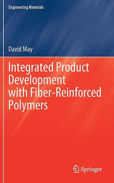 Integrated Product Development With Fiber-reinforced Polymers - David May
