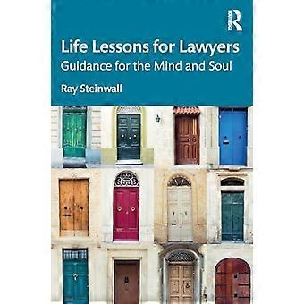 Life Lessons For Lawyers Guidance For The Mind And Soul - Ray Steinwall