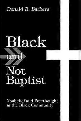 Black and Not Baptist Nonbelief and Freethought in the Black Community