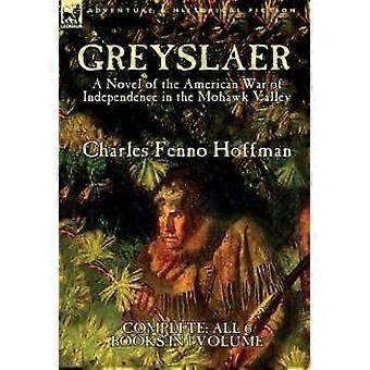 Greyslaer A Novel Of The American War Of Independence In The Mohawk Valley-compl - Charles Fenno Hoffman