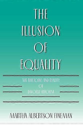 The Illusion of Equality: The Rhetoric and Reality of Divorce Reform