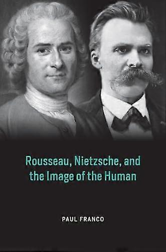Rousseau Nietzsche and the Image of the Human