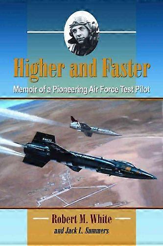 Higher and Faster: Memoir of a Pioneering Air Force Test Pilot