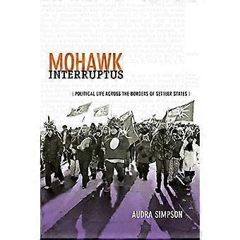 Mohawk Interruptus: Politische Leben über die Grenzen der Siedler Staaten