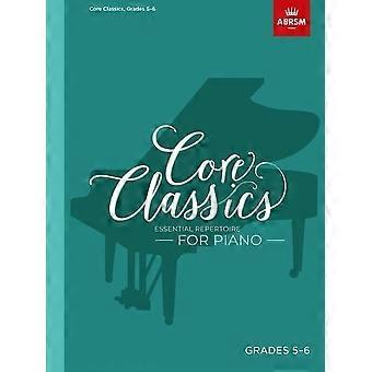 Core Classics, Klasse 5-6: Unverzichtbares Repertoire für Klavier (ABRSM Exam Pieces)