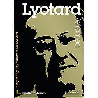 Lyotard Reframed: Interpretation der wichtigsten Denker for the Arts (zeitgenössische Denker Reframed): eine Anleitung für die Kunst...