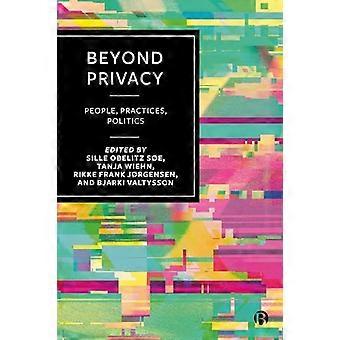 Beyond Privacy People Practices Politics