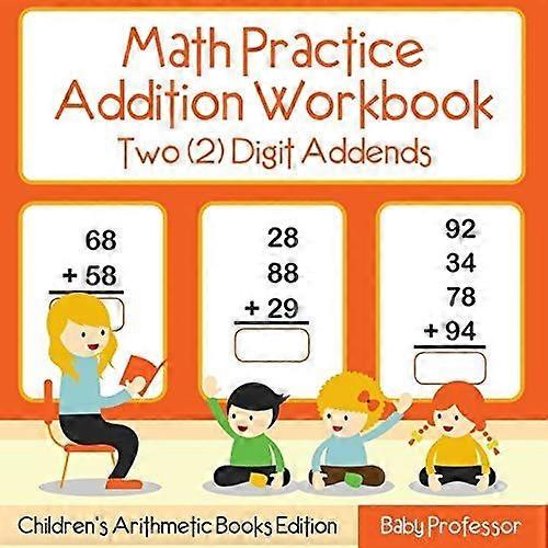 Math practice addition workbook - two 2 digit addends children's arithmetic books edition