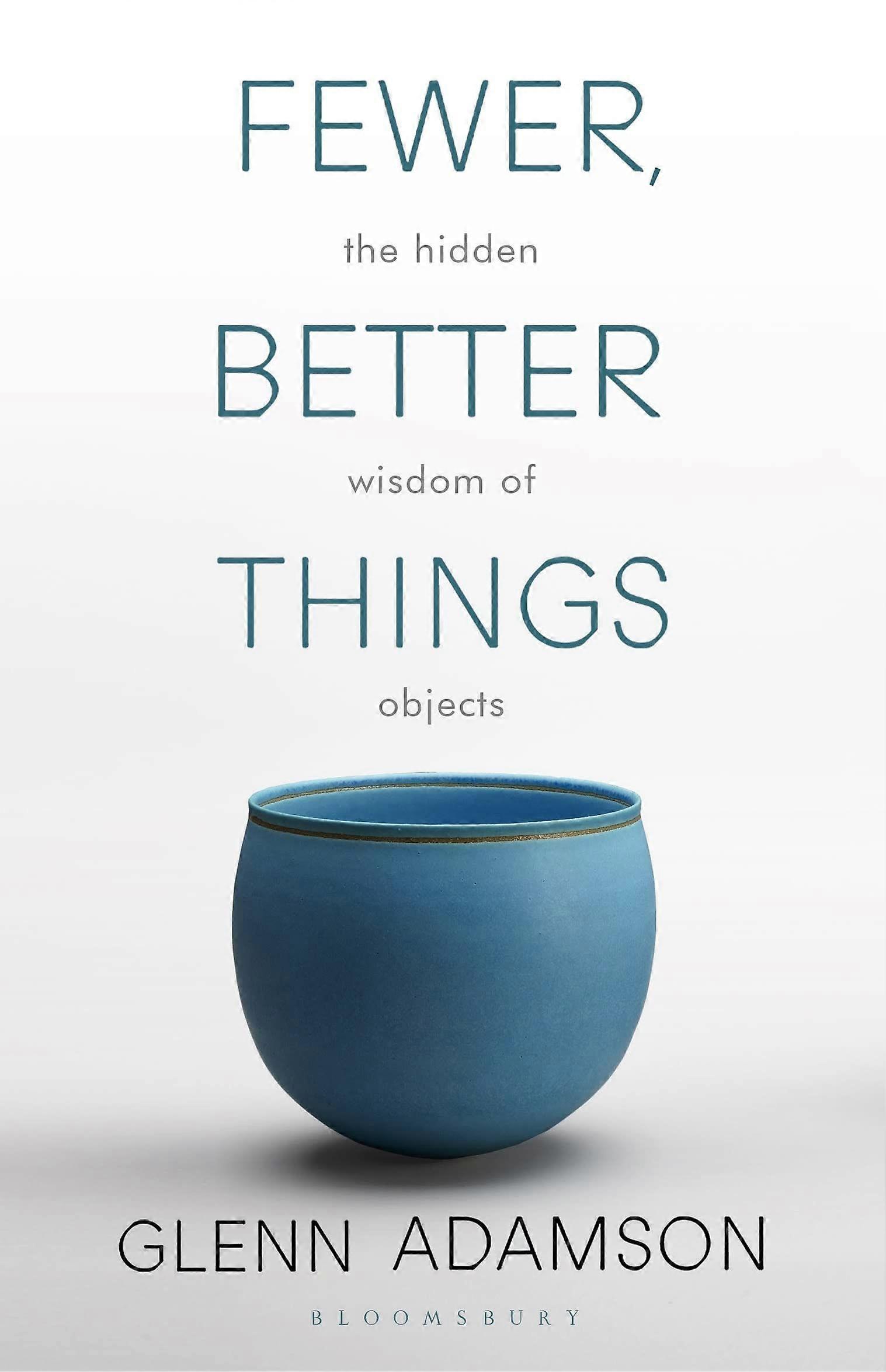 Fewer, better things the hidden wisdom of objects