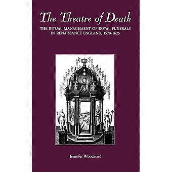 Dødens teater: Den rituelle håndteringen av kongelige begravelser i renessansens engelske historie - Jennifer Woodward - Innbundet - Engelsk bok - Historie