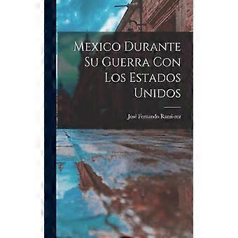 Mexico Durante Su Guerra Con Los Estados Unidos - Jos Fernando Ramirez - Paperback - English Book - History