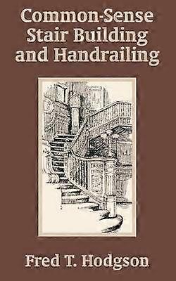 Common  Sense Stair Building and Handrailing